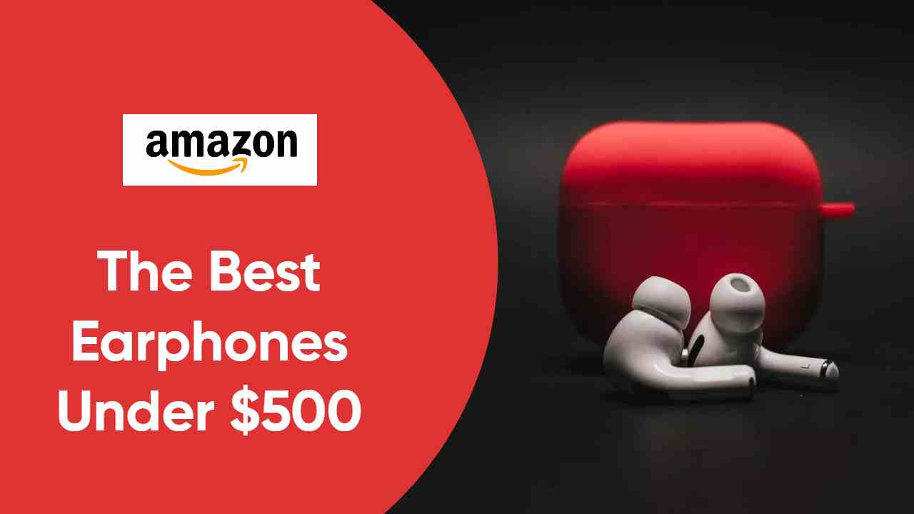 Ultimate Sound at a Great Price: The Best Earphones Under $500