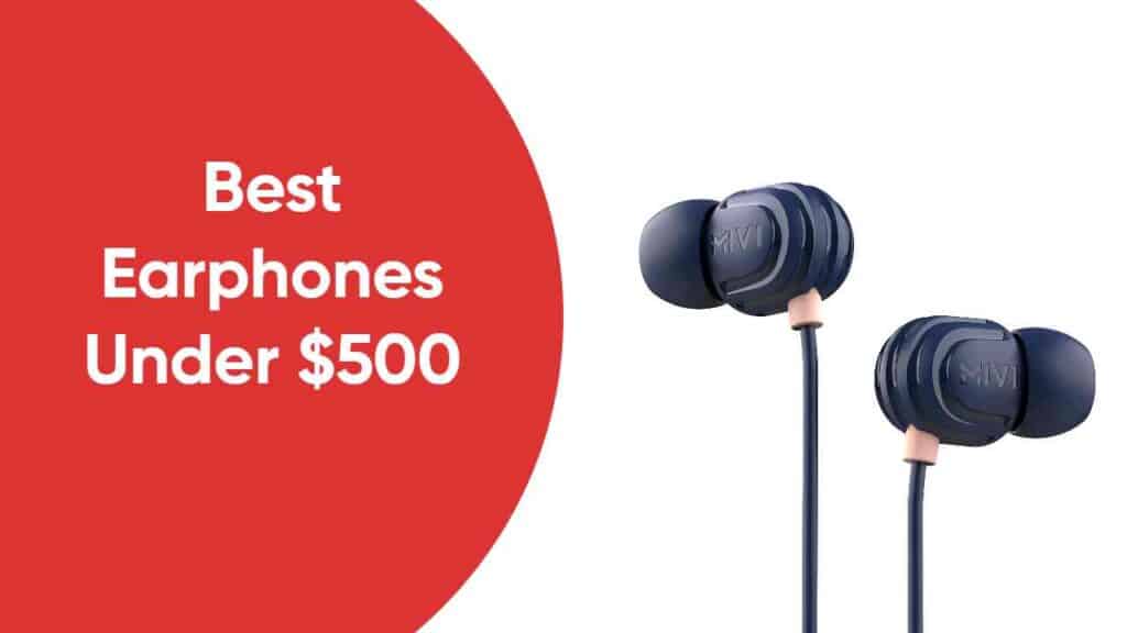 Crystal Clear Audio on a Budget: Best Earphones Under $500