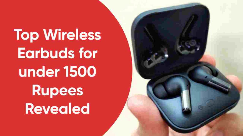 Unbelievable Sound Quality: Top Wireless Earbuds for under 1500 Rupees Revealed