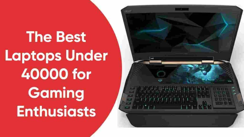 The Best Laptops Under 40000 for Gaming Enthusiasts