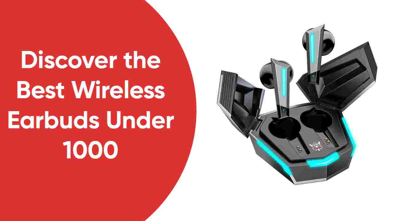 Discover the Best Wireless Earbuds Under 1000